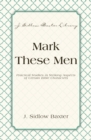 Image for Mark these men: practical studies in striking aspects of certain bible characters