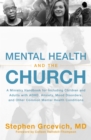 Image for Mental Health and the Church : A Ministry Handbook for Including Children and Adults with ADHD, Anxiety, Mood Disorders, and Other Common Mental Health Conditions