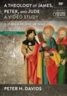 Image for Theology of James, Peter, and Jude, A Video Study : 13 Lessons on Key Issues and Themes