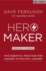 Image for Hero Maker : Five Essential Practices for Leaders to Multiply Leaders