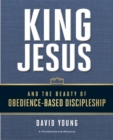 Image for King Jesus and the beauty of obedience-based discipleship