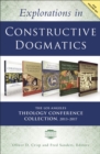 Image for Explorations in Constructive Dogmatics: The Los Angeles Theology Conference Collection, 2013-2017