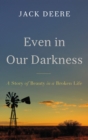 Image for Even in Our Darkness : A Story of Beauty in a Broken Life