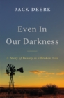 Image for Even in our darkness  : a story of beauty in a broken life