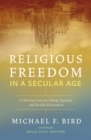 Image for Religious Freedom in a Secular Age : A Christian Case for Liberty, Equality, and Secular Government