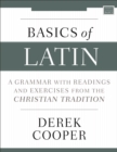 Image for Basics of Latin: A Grammar With Readings and Exercises from the Christian Tradition