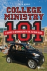 Image for College ministry 101: a guide to working with 18-25 year olds