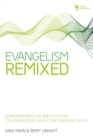 Image for Evangelism remixed: empowering students for courageous and contagious faith