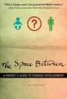 Image for The space between: a parent&#39;s guide to teenage development