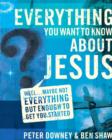 Image for Everything You Want to Know about Jesus: Well ... Maybe Not Everything but Enough to Get You Started