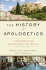 Image for The history of apologetics  : a biographical and methodological introduction