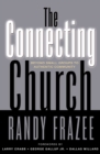 Image for The connecting church: beyond small groups to authentic community