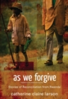 Image for As we forgive: stories of reconciliation from Rwanda