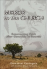 Image for Mirror to the church: resurrecting faith after genocide in Rwanda