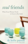 Image for Soul Friends: What Every Woman Needs to Grow in Her Faith