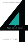 Image for Four small words: a simple way to understand the Bible