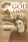 Image for The God I love: a lifetime of walking with Jesus