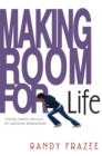 Image for Making Room for Life: Trading Chaotic Lifestyles for Connected Relationships