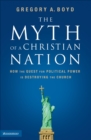 Image for Myth of a Christian Nation: How the Quest for Political Power Is Destroying the Church
