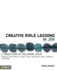 Image for Creative Bible lessons in Job: a fresh look at following Jesus : perfect for Sunday school, youth meetings, small groups, amd more!