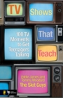 Image for TV shows that teach: 100 TV moments to get teenagers talking