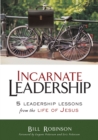 Image for Incarnate leadership: five leadership lessons from the life of Jesus