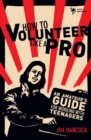 Image for How to volunteer like a pro: an amateur&#39;s guide for working with teenagers