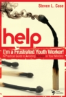 Image for Help! I&#39;m a Frustrated Youth Worker!: A Practical Guide to Avoiding Burnout in Your Ministry