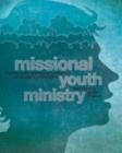 Image for Missional Youth Ministry : Moving from Gathering Teenagers to Scattering Disciples