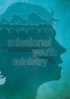 Image for Missional youth ministry: moving from gathering teenagers to scattering disciples