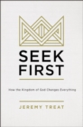 Image for Seek First: How the Kindgom of God Changes Everything