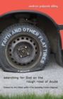 Image for Faith and other flat tires: searching for God on the rough road of doubt