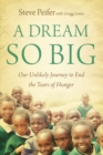 Image for A dream so big: our unlikely journey to end the tears of hunger