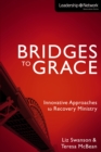 Image for Bridges to grace: innovative approaches to recovery ministry