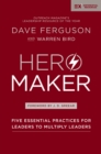 Image for Hero maker  : five essential practices for leaders to multiply leaders