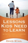 Image for Lessons kids need to learn: six truths to shape the character of the child you love