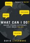 Image for What can I do?: making a global difference right where you are