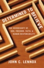 Image for Determined to believe?: the sovereignty of God, freedom, faith, and human responsibility