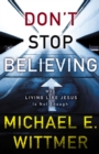 Image for Don&#39;t stop believing: why living like Jesus is not enough