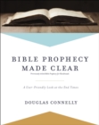 Image for Bible prophecy made clear: a user-friendly look at the end times
