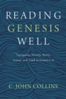 Image for Reading Genesis well: navigating history, poetry, science, and truth in Genesis 1-11