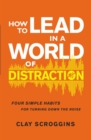 Image for How to Lead in a World of Distraction