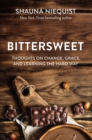 Image for Bittersweet: thoughts on change, grace, and learning the hard way