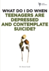Image for What Do I Do When Teenagers are Depressed and Contemplate Suicide?