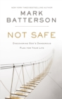 Image for Not Safe : Discovering God&#39;s Dangerous Plan for Your Life