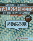 Image for Middle School TalkSheets on the New Testament, Epic Bible Stories : 52 Ready-to-Use Discussions