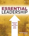 Image for Essential Leadership Participant&#39;s Guide : Ministry Team Meetings That Work