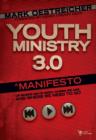 Image for Youth Ministry 3.0: A Manifesto of Where We&#39;ve Been, Where We Are and Where We Need to Go