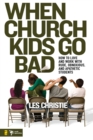 Image for When Church Kids Go Bad: How to Love and Work with Rude, Obnoxious, and Apathetic Students