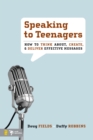 Image for Speaking to Teenagers: How to Think About, Create, and Deliver Effective Messages